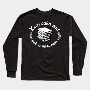 Keep Calm And Ask A Librarian Long Sleeve T-Shirt